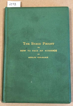 Item #2998 The Stage Fright or How to Face an Audiencve. Adolph Kielblock