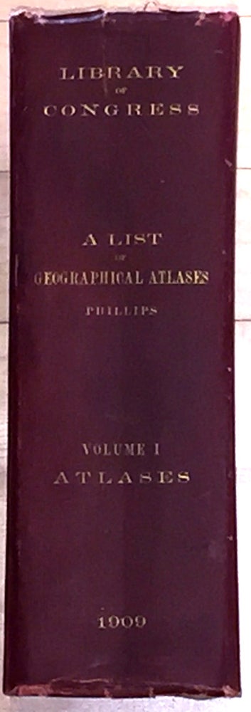 Item #3120 A List of Geographical Atlases in the Library of Congress (vol.1 only signed). Philip Lee Phillips.
