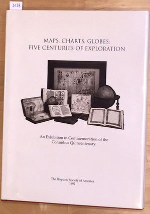 Item #3138 Maps, Charts Globes: Five Centuries of Exploration; An Exhibition in Commemoration of...