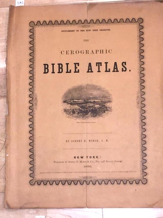 Item #3192 The Cerographic BIBLE ATLAS Supplement to the New York Observer. Sidney E. Morse