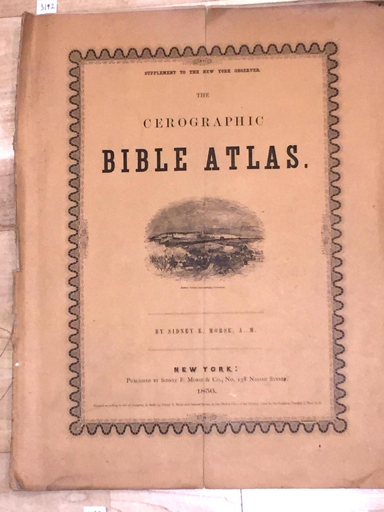 Item #3192 The Cerographic BIBLE ATLAS Supplement to the New York Observer. Sidney E. Morse.