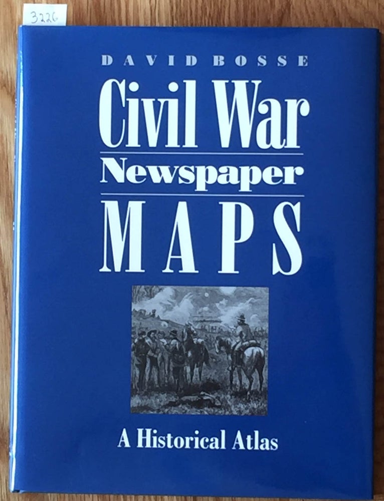 Item #3226 Civil War Newspaper Maps A Historical Atlas. David Bosse.