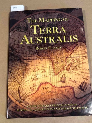 Item #3491 The Mapping of Terra Australis. Robert Clancy