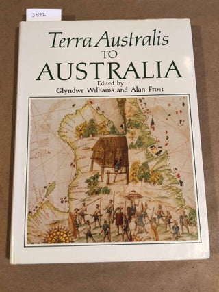 Item #3492 Terra Australis to Australia. Glyndwr Williams, Alan Frost, eds