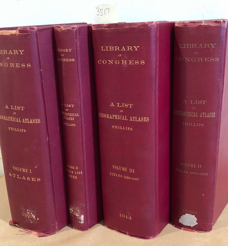 Item #3517 A List of Geographical Atlases in the Library of Congress (4 first edition volumes I,II,III, IV). Philip Lee Phillips.
