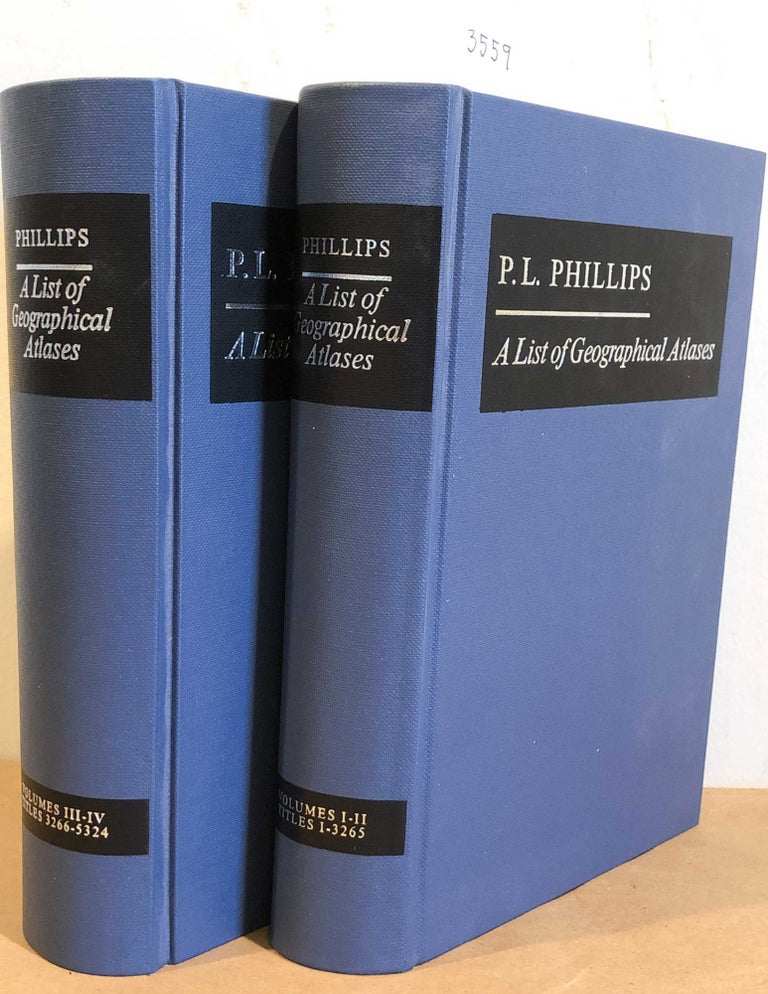 Item #3559 A List of Geographical Atlases in the Library of Congress Vols 1-4. Philip Lee Phillips.
