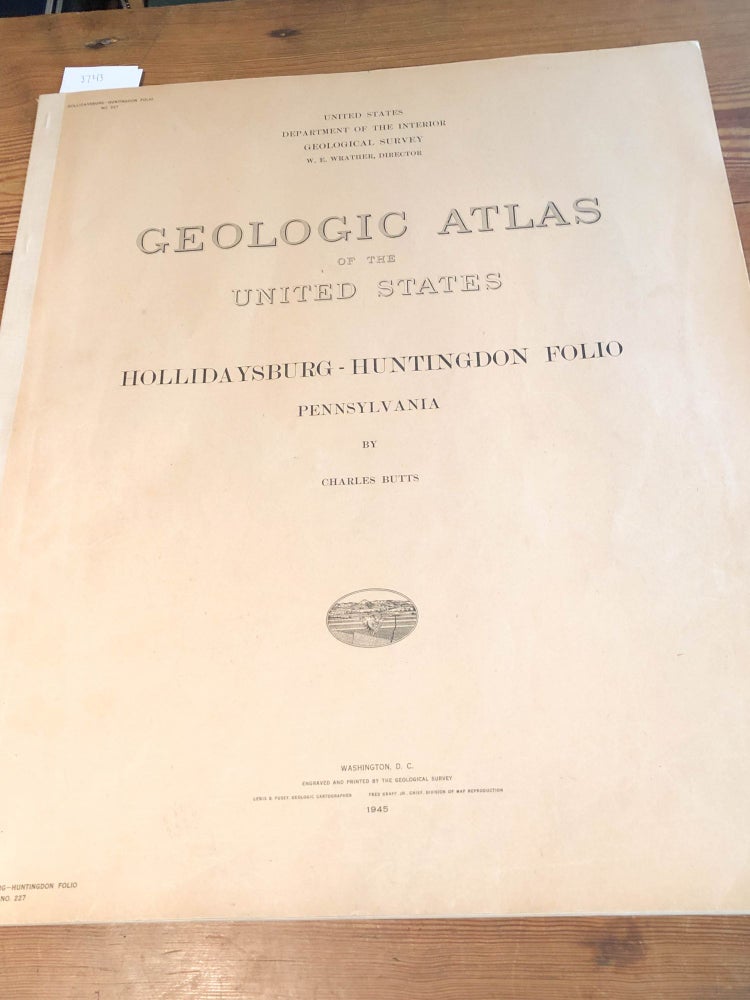 Item #3743 Geologic Atlas of the United States. Hollidaysburg-Huntingdon Folio No. 227 Pennsylvania. Charles Butts.