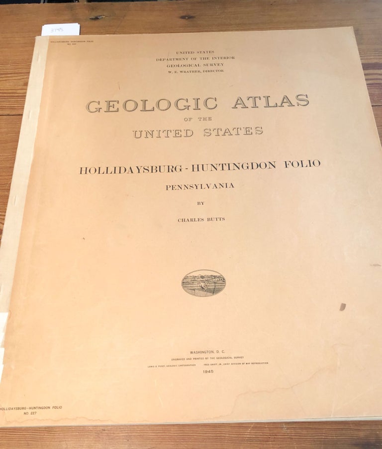 Item #3745 Geologic Atlas of the United States. Hollidaysburg-Huntingdon Folio No. 227 Pennsylvania. Charles Butts.