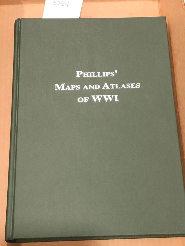 Item #3784 Maps and Atlases of the WWI Period A List of Atlases and Maps Applicable to the World War. Philip Lee Phillips.