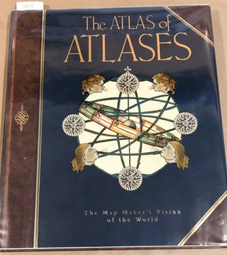 Item #3873 The Atlas of ATLASES The Map Maker's Vision of the World. Phillip Allen
