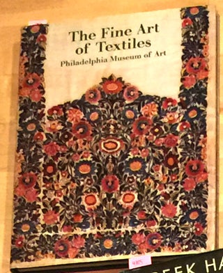 Item #4007 The Fine Art of Textiles - The Collections of the Philadelphia Museum of Art. Dilys E....