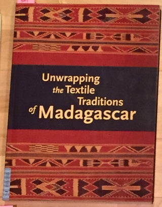 Item #4009 Unwrapping the Textile Traditions of Madagasgar. J. Claire Odiand Chapurukha M....