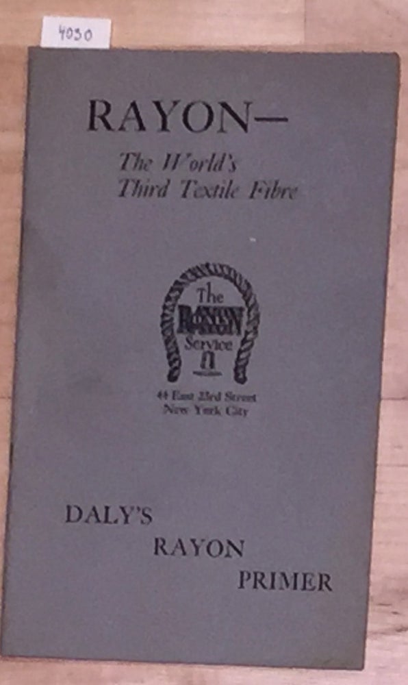 Item #4030 RAYON - The World's Third Textile Fibre; Daly's Rayon Primer. Carroll G. C. Daly.