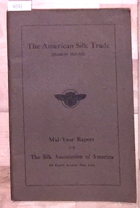 Item #4031 The American Silk Trade Season 1921 - 1922; Mid - Year Report. Silk Association of...