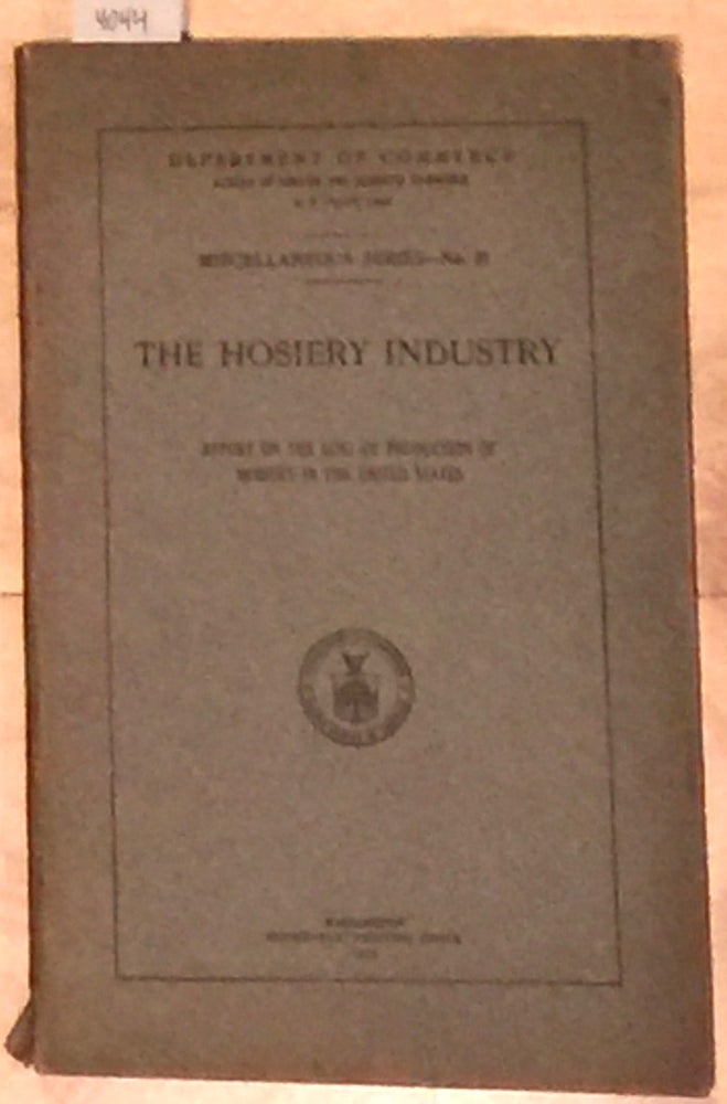 Item #4044 THE HOSIERY INDUSTRY; REPORT ON THE COST OF PRODUCTION OF HOSIERY IN THE UNITED STATES. DEPARTMENT OF COMMERCE.