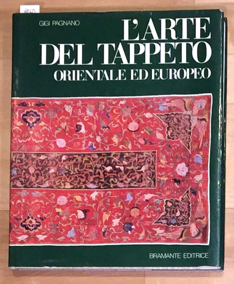 Item #4060 L’Arte del Tappeto Orientale ed Europeo dalle origini al XVII secolo. Gigi Pagnano.