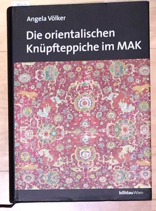 Item #4064 Die Orientalischen Knupfteppich im MAK. Osterreichisches Museum fur angewandte Kunst,...