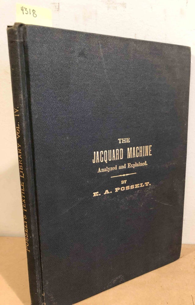 Item #4318 Posselt's Textile Library New and Revised Edition of The Jacquard Machine (vol. IV only but complete in itself). E. A. Posselt.