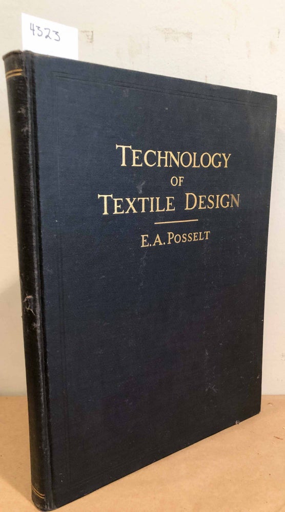 Item #4323 Technology of Textile Design. E. A. Posselt.