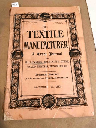 Item #4384 The Textile Manufacturer a Trade Journal for Mill owners, Machinists, Dyers, &c. no....