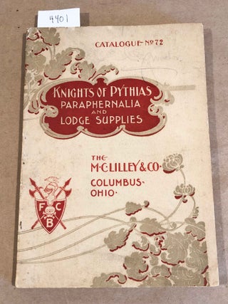 Item #4401 Knights of Pythias Paraphernalia and Lodge Supplies Catalogue No. 72. M. C. Lilley, Co