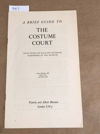 Item #4417 A Breif Guide to The Costume Court with Notes on Related Material Elsewhere in the...