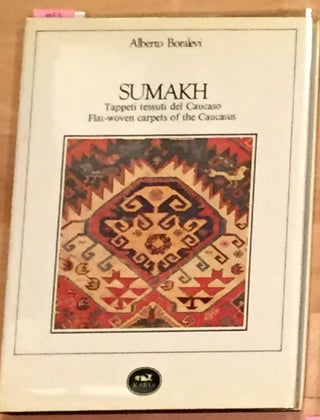 Item #4493 Sumakh: Tappeti tessuii del Caucaso Flat-Woven Carpets of the Caucasus. Alberto Boralevi