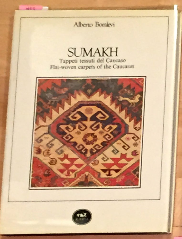 Item #4493 Sumakh: Tappeti tessuii del Caucaso Flat-Woven Carpets of the Caucasus. Alberto Boralevi.
