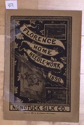 Item #4571 Florence Home Needle - Work 1890 (vol. 4). Nonotuck Silk