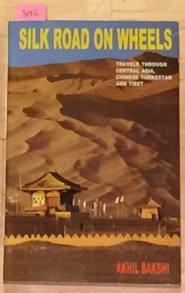 Item #5012 SILK ROAD ON WHEELS TRAVELS THROUGH CENTRAL ASIA, CHINESE TURKESTAN AND TIBET. AKHIL...