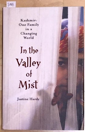Item #5068 In the Valley of the Mist Kashmir: One Family in a Changing World. Justine Hardy