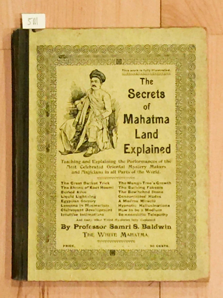 Item #5111 The Secrets of the Mahatma Land Explained Twaching and Explaining the Performances of the Most Celebrated Oriental Mystery Makers and Magicians in all Parts of the World. Samri S. Baldwin, Mrs. Kittie.