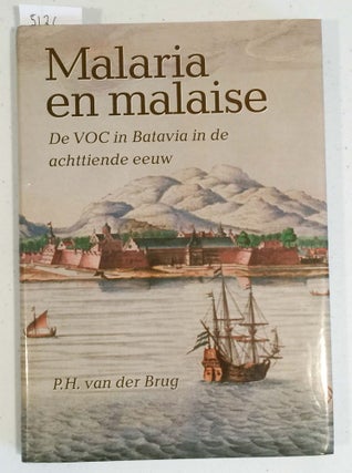 Item #5126 Malaria en Malaise de VOC in Batavia in de achttiende eeuw. P. H. van der Brug