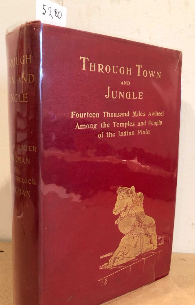 Item #5280 Through Town and Jungle Fourteen Thousand Miles A - Wheel among the Temples and People of the Indian Plain. William Hunter Workman, Fanny Bullock Workman.