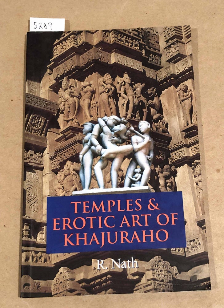 Item #5289 Temples and Erotic Art of Khajuraho. R. Nath.