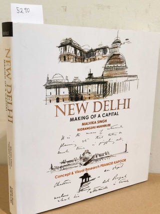Item #5290 New Delhi Making of a Capital. Malvika Singh, Rudrangshu Mukherjee