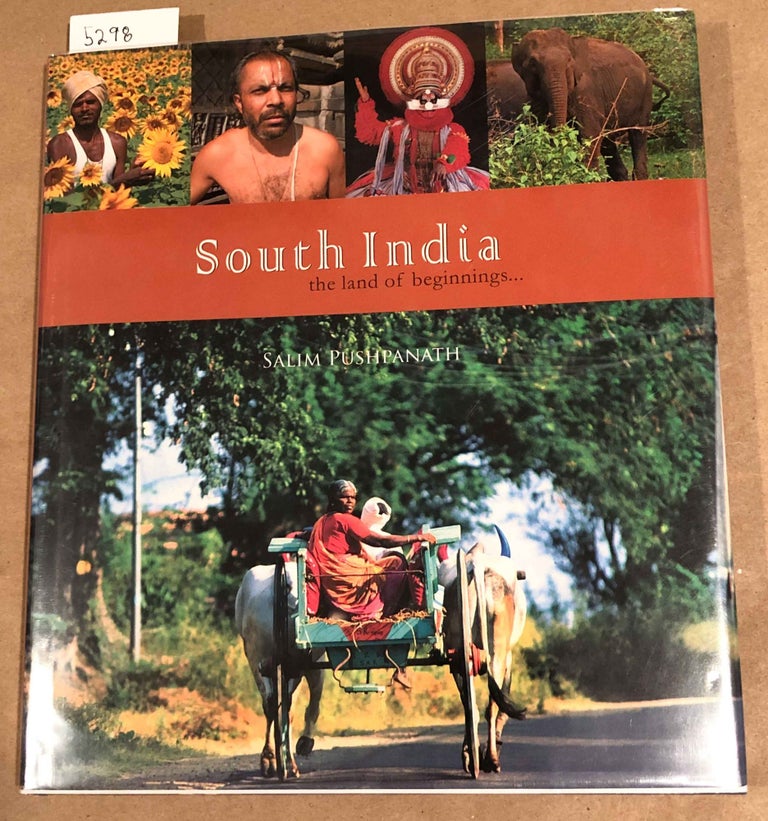 Item #5298 South India the Land of Beginnings. Salim Pushpanath, Saraswathy Rajagopalan.