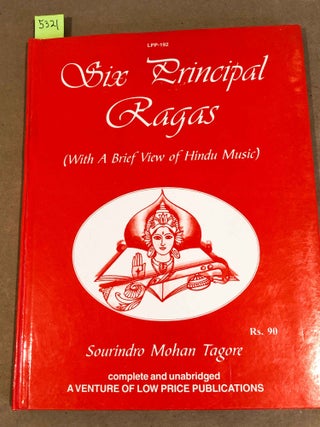 Item #5321 Six Principal Ragas (With a Brief View of Hindu Music). Sourindro Mohan Tagore