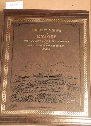 Item #5394 Select Views of Mysore The Country of Tippoo Sultan. Mr. Home