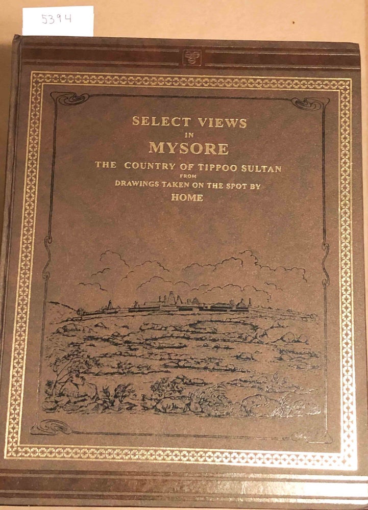 Item #5394 Select Views of Mysore The Country of Tippoo Sultan. Mr. Home.