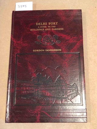Item #5395 Delhi Fort A Guide to the Buildings and Gardens. Gordon Sanderson, Maulvi Shuaib