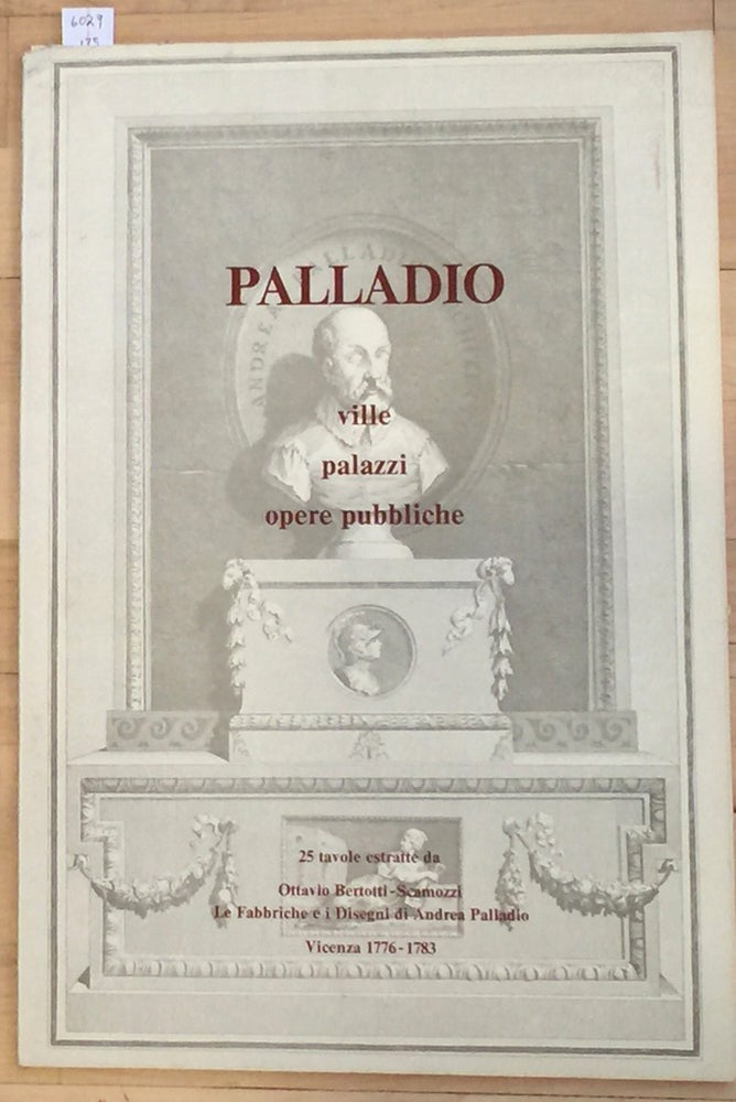 Item #6029 PALLADIO ville palazzi opere pubbliche 25 Tavole estratte da Ottavio Bertotti Scamozzi Le Fabbriche e i Disegni di Andrea Palladio Vicenza 1776- 1783. Ottavio Bertotti Scamozzi.