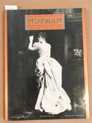 Item #6116 The World of William Notman The Nineteenth Century Through a Master Lens. Gordon...