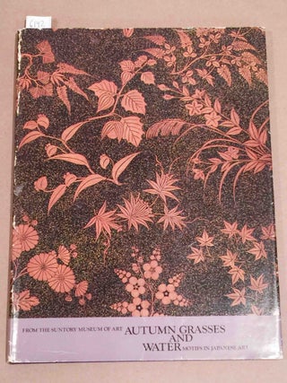 Item #6142 From the Suntory Museum of Art Autumn Grasses and Water Motifs in Japanese Art. Japan...