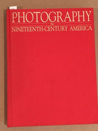 Item #6148 Photography in Nineteenth- Century America. Martha A. Sandweiss, ed