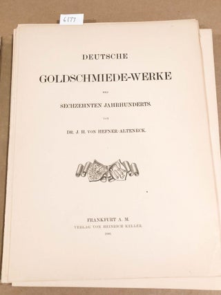 Item #6177 Deutsche Goldschmiede - Werke des XVI Jahrhunderts. J. H. Von Hefner - Alteneck
