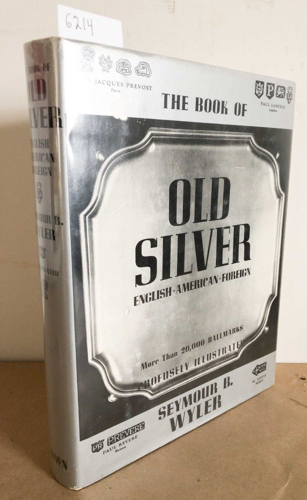 Item #6214 The Book of Old Silver English, American Foreign. Seymour B. Wyler.