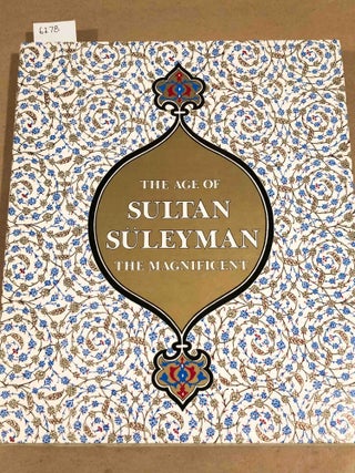 Item #6278 The Age of Sultan Suleyman the Magnificent. Esin Atil