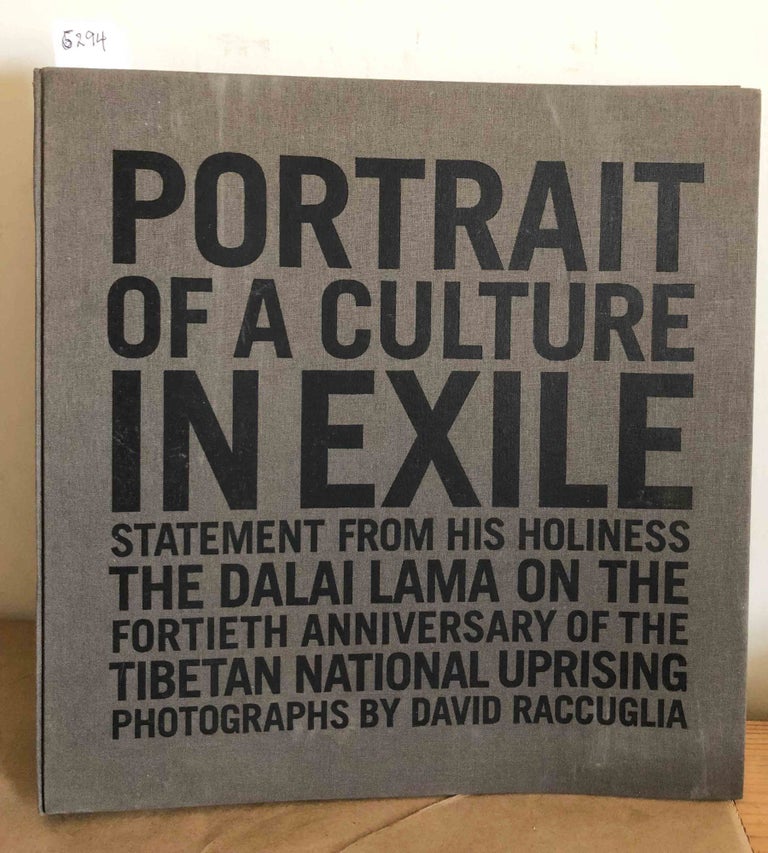 Item #6294 Portrait of a Culture in Exile Statement from His Holiness the Dalai Lama on the Fortieth Anniversary of the Tibetan National Uprising. Dalai Lama, David Raccuglia.