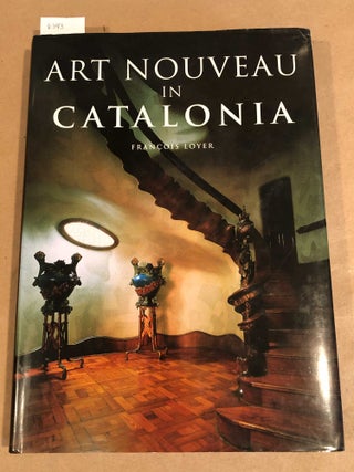 Item #6343 Art Nouveaux in Catalonia. Francois Loyer